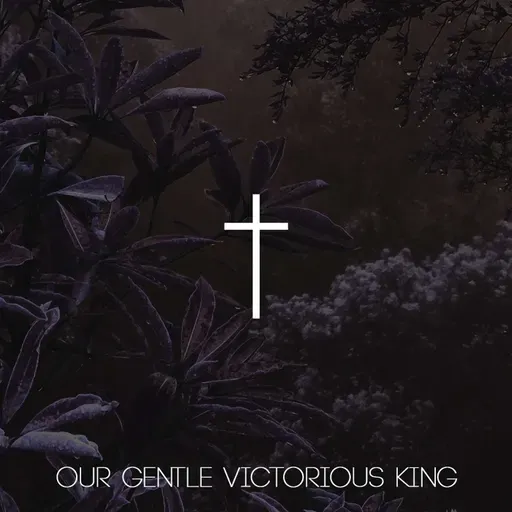 Our Gentle Victorious King