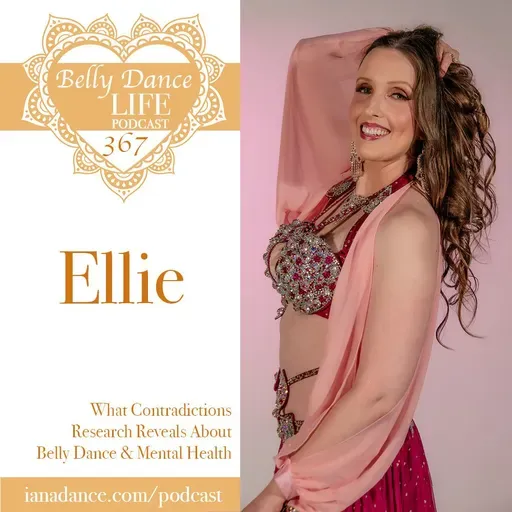 Ep 367. Ellie: What Contradictions Research Reveals About Belly Dance and Mental Health