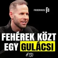 FEHÉREK KÖZT EGY GULÁCSI /// Friderikusz Podcast 130.