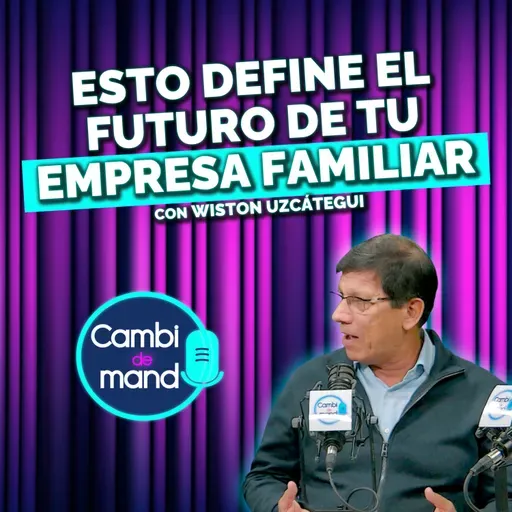 Empresas familiares: lo que realmente define su éxito (o fracaso) | Wiston Uzcátegui | Cdm T2 | Ep 9
