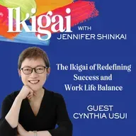 The Ikigai of Redefining Success and Work Life Balance with Cynthia Usui