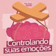 #220 - Como controlar emoções fora de controle