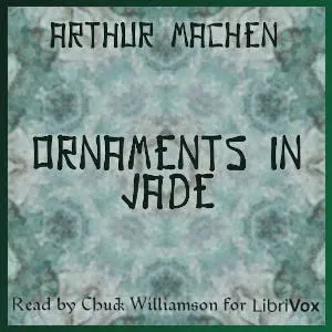 Ornaments in Jade by Arthur Machen ~ Full Audiobook [fantasy]