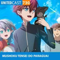 UNITEDcast #730 - Mushoku Tensei do Paraguai (The beginning after the end)