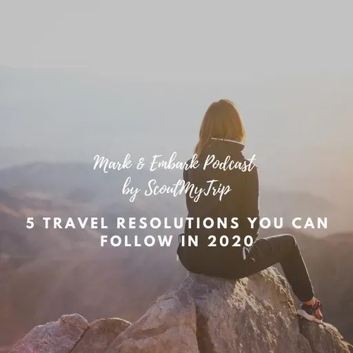 S3 Ep4: 5 Travel Resolutions You Can Follow in 2020