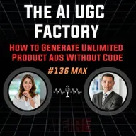 #136 Max: The AI UGC Factory – How to Generate Unlimited Product Ads Without Code