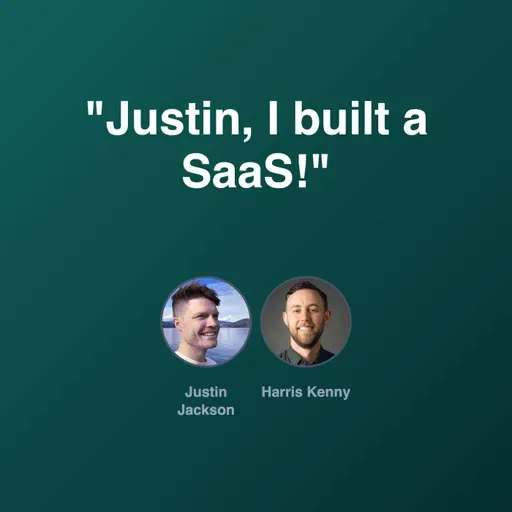 "Justin, I built a SaaS!"