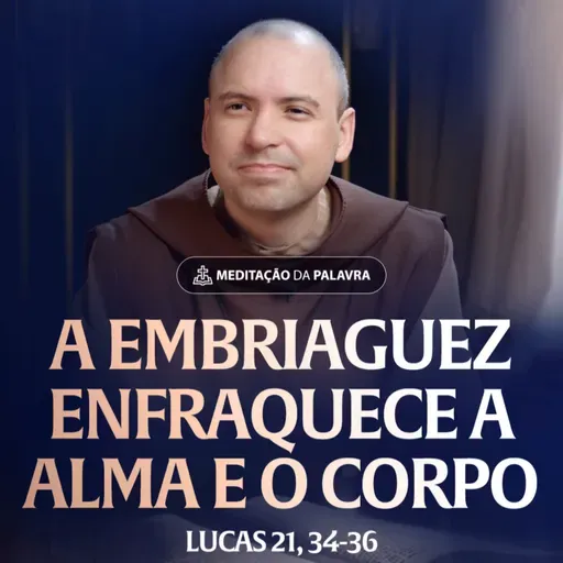 A embriaguez enfraquece a alma e o corpo | (Lucas 21, 34-36) #2544 | Meditação da Palavra