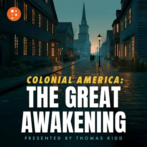 Colonial America: The Great Awakening | Thomas Kidd