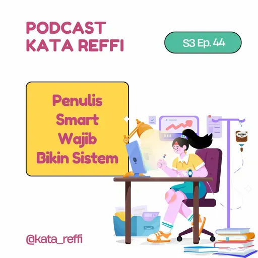 S3 Ep. 44: Penulis Smart Wajib Bikin Sistem