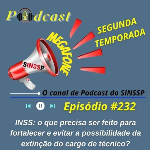 MEGAFONE - Temp.02 #232 - INSS: o que precisa ser feito para fortalecer e evitar a possibilidade da extinção do cargo de técnico?