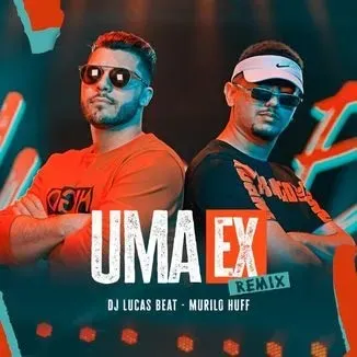 Uma Ex (Remix) - Murilo Huff & Dj Lucas Beat