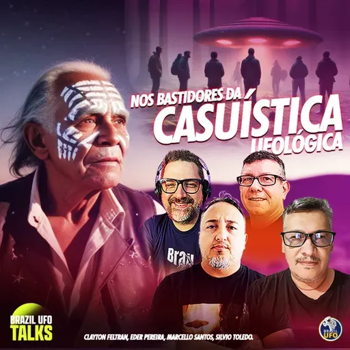 NOS BASTIDORES DA CASUÍSTICA UFOLÓGICA - Brazil UFO Talks