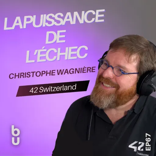 #67: Faire faillite, burn-out, puis créer une école gratuite | Christophe Wagnière (42 Lausanne)