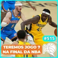 Thunder ou Pacers? Final da NBA será decidida no Jogo 7! [Podcast #515]