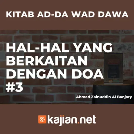 Hal-Hal yang berkaitan dengan Doa #3 - Ustadz Ahmad Zainuddin Al Banjary