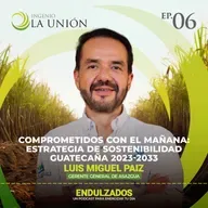 06 | Comprometidos con el mañana: Estrategia de Sostenibilidad Guatecaña 2023-2033 - Luis Miguel Paiz