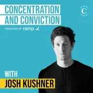 Josh Kushner - Concentration and Conviction - [Invest Like the Best, EP.459]