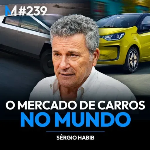 #239 | POR QUE O MERCADO DE CARROS ESTÁ PRESTES A MUDAR PARA SEMPRE? (SERGIO HABIB)