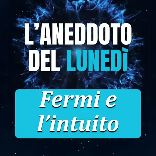 Fermi e l'intuito - Aneddoto del Lunedì #13