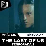 THE LAST OF US | Episodio 7 Temporada 2 | Análisis y Explicación con spoilers
