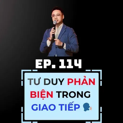 #114 - TƯ DUY PHẢN BIỆN TRONG GIAO TIẾP 🗣️