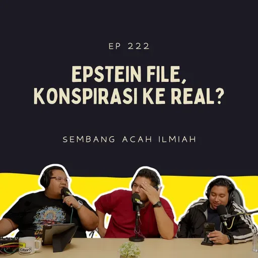 EP 222: EPSTEIN FILE, KONSPIRASI KE REAL?