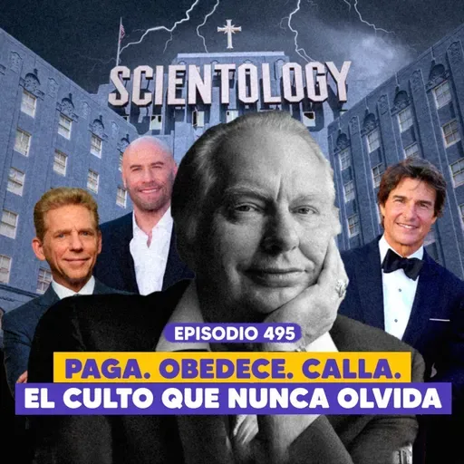 Ep. 495 - Cienciología: El Culto Más Peligroso del Siglo XX