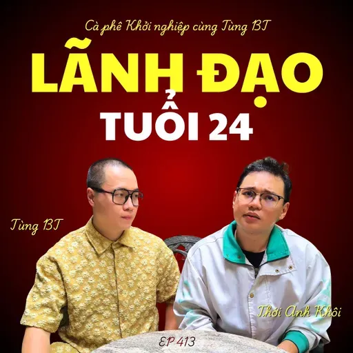 #413 Lãnh đạo tuổi 24 - Trò chuyện cùng Thới Anh Khôi (Operation Manager Saigon Tếu)