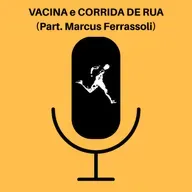 Ep. 51 - Vacina e Corrida de Rua (Part. Marcus Ferrassoli)
