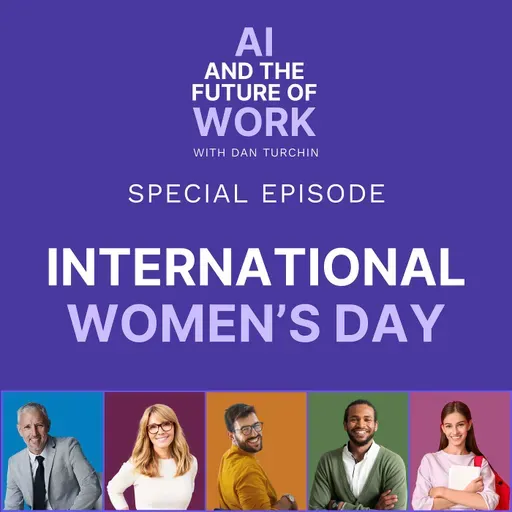 Confidence, Bias, and Opportunity: Lessons from Women Leaders in Tech Building the Future of AI and Work (International Women’s Day Special Episode)