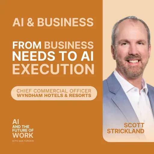 377: How Wyndham Hotels Aligns AI with Business Strategy to Empower People at Work, with CCO Scott Strickland