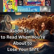 Good Stuff To Read When You're About To Lose Your Sh*t