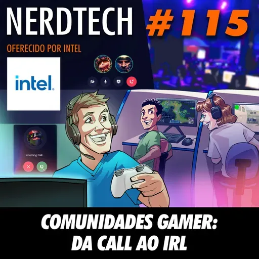 NerdTech 115 - Comunidades Gamer: Do Call ao IRL