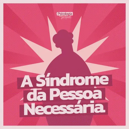 #272 - A síndrome da pessoa necessária