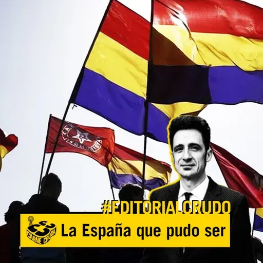 Editorial Crudo: La España que pudo ser y no dejaron que fuera (CARNE CRUDA #852)