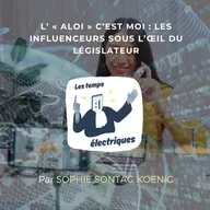 L’ « aloi » c’est moi : les influenceurs sous l’œil du législateur