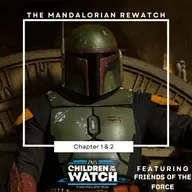 The Mandalorian Rewatch, The Book of Boba Fett: Chapters 1 & 2 (ft. Friends of the Force)