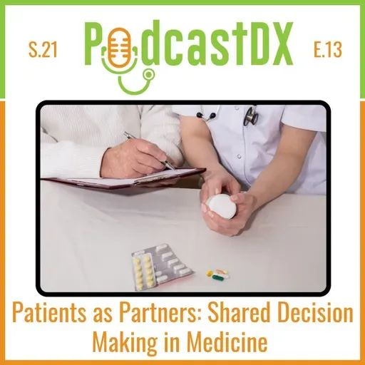 S21 Ep13: Patients as Partners: Shared Decision Making in Medicine