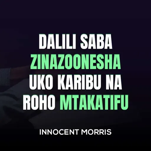 DALILI SABA ZINAZOONESHA UKO KARIBU NA ROHO MTAKATIFU - Innocent Morris