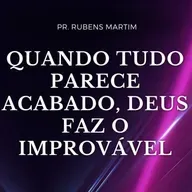 QUANDO TUDO PARECE ACABADO, DEUS FAZ O IMPROVÁVEL - Pr Rubens Martim - 30/03/2025