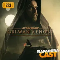 RapaduraCast 723 - Série do Obi-Wan Kenobi é decepção?