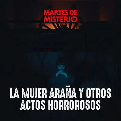 EP.364: La mujer araña y otros actos horrorosos