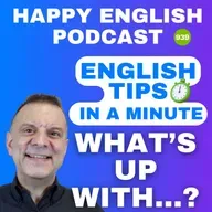 939 - What’s Up With? - English Tips in a Minute | Happy English