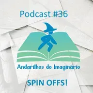 Andarilhos do Imaginário #36 - Spin Offs!