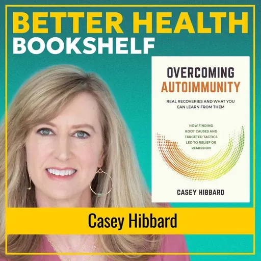 Autoimmune Disease Hope: How Ordinary People Reversed Their Health Challenges | Casey Hibbard