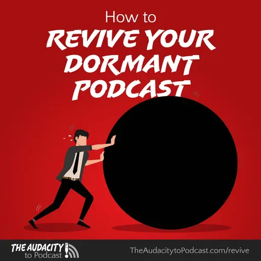 393. How to Revive Your Dormant Podcast