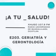 E203. ¡A Tu Salud! - Geriatría y gerontología