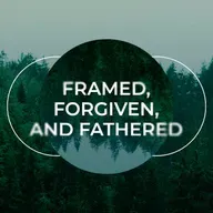 Framed, Forgiven, and Fathered