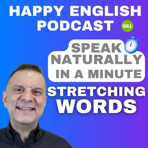 981 - Stretching Words - Speak Naturally in a Minute | Happy English